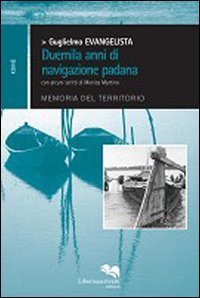 Duemila anni di navigazione padana. Memoria del territorio