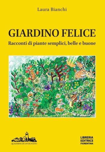 Giardino felice. Racconti di piante semplici, belle e buone