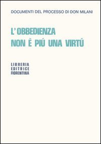 L'obbedienza non &egrave; pi&ugrave; una virt&ugrave; - Documenti del processo di Don Milani