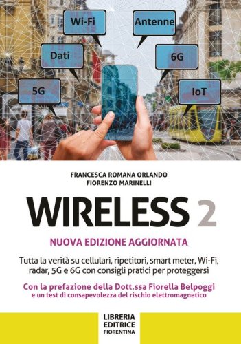 Wireless 2. Tutta la verit&agrave; su cellulari, ripetitori, smart-meter, Wi-Fi, radar, 5G e 6G con consigli pratici per proteggersi