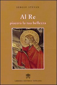 Al re piacer&agrave; la tua bellezza. Donne al servizio del Vangelo