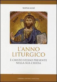 Anno liturgico. &Egrave; Cristo stesso presente nella sua Chiesa
