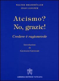 Ateismo? No, grazie - Credere &egrave; ragionevole