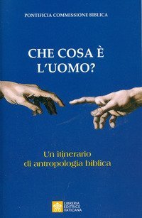 Che cosa &egrave; l'uomo? Un itinerario di antropologia biblica