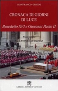 Cronaca di giorni di luce - Benedetto XVI e Giovanni Paolo II