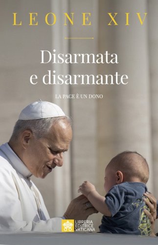 Disarmata e disarmante. La pace &egrave; un dono