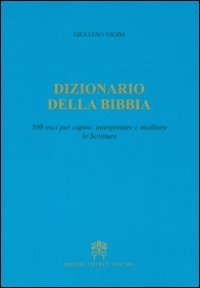 Dizionario della Bibbia. 500 voci per capire, interpretare e meditare le scritture