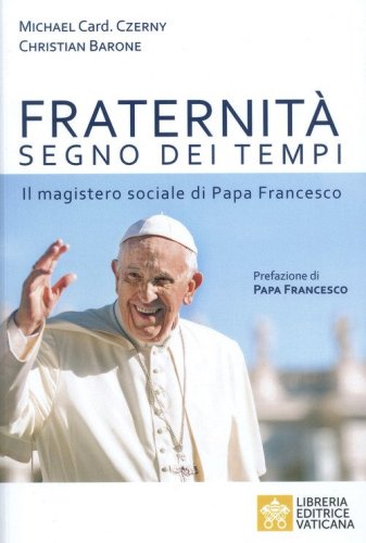 Fraternit&agrave; segno dei tempi. Il magistero sociale di Papa Francesco