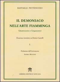 Il demoniaco nell'arte fiamminga (Quattrocento-Cinquecento) - Excursus teoretico su Enrico Castelli. Vol. 1