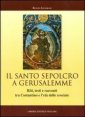 Il Santo Sepolcro a Gerusalemme. Riti, testi e racconti tra Costantino e l'et&agrave; delle crociate