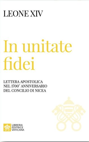 In unitate fidei. Lettera apostolica nel 1700&deg; anniversario del Concilio di Nicea