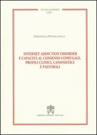 Internet addiction disorder e capacit&agrave; al consenso coniugale. Profili clinici, canonistici e pastorali