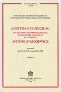 Iustitia et indicium - Studi di diritto matrimoniale e processuale canonico in onore di Antoni Stankiewicz vol. 3-4
