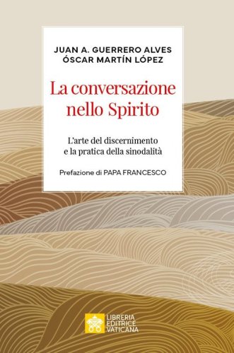 La conversazione nello spirito. L'arte del discernimento e la pratica della sinodalit&agrave;