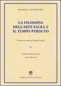 La filosofia dell'Arte Sacra e il tempo perduto - Excursus teoretico su Enrico Castelli. Vol. 2