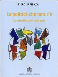 La Politica che non c'&egrave; - Da cittadini attivi nella polis