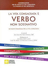 La vita consacrata &egrave; verbo non sostantivo. Un nuovo paradigma per la vita consacrata