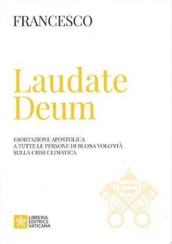 Laudate Deum. Esortazione apostolica a tutte le persone di buona volont&agrave; sulla crisi climatica