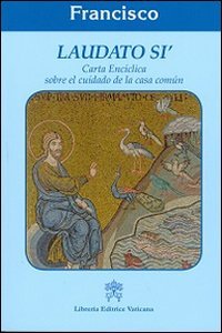 Laudato s&igrave;. Carta enciclica sobre el cuidado de la casa comun