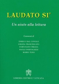 Laudato s&igrave;. Un aiuto alla lettura