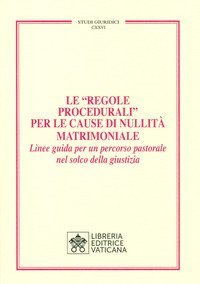 Le &laquo;Regole Procedurali&raquo; per le cause di nullit&agrave; matrimoniale. Linee guida per un percorso pastorale nel solco della giustizia