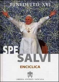 Lettera enciclica Spe Salvi del Sommo Pontefice Benedetto XVI al vescovi ai presbiteri e ai diaconi alle persone consacrate e  - tutti i fedeli laici sulla speranza..