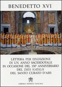 Lettera per l'indizione di un anno sacerdotale in occasione del 150&deg; anniversario del dies natalis del santo curato d'Ars