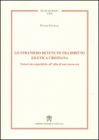 Lo straniero detenuto tra diritto ed etica cristiana. Visioni etico-giuridiche all'alba di una nuova era