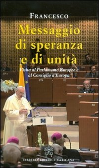 Messaggio di speranza e di unit&agrave;. Visita al parlamento europeo e al consiglio d'Europa
