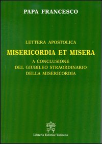 Misericordia et misera. Lettera apostolica a conclusione del Giubileo straordinario della misericordia