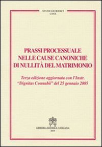 Prassi processuale nelle cause canoniche di nullit&agrave; del matrimonio