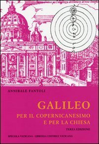 Studi Galileiani. Vol. 6: Galileo per il Copernicanesimo e per la Chiesa. - Galileo per il Copernicanesimo e per la Chiesa