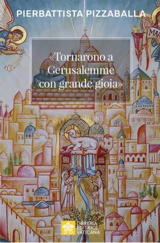 &laquo;Tornarono a Gerusalemme con grande gioia&raquo;. Una proposta per vivere la vocazione della Chiesa in Terra Santa