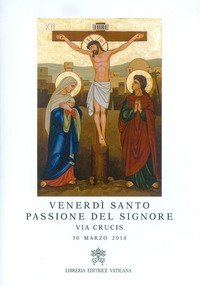 Venerd&igrave; Santo, passione del Signore. Via crucis, 30 marzo 2018