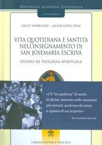Vita quotidiana e santit&agrave; nell'insegnamento di san Josemar&iacute;a Escriv&aacute;. Studio di teologia spirituale