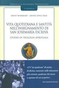 Vita quotidiana e santit&agrave; nell'insegnamento di san Josemar&iacute;a Escriv&aacute;. Studio di teologia spirituale