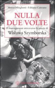 Nulla due volte - Il management attraverso le poesie di Wislawa Szymborska