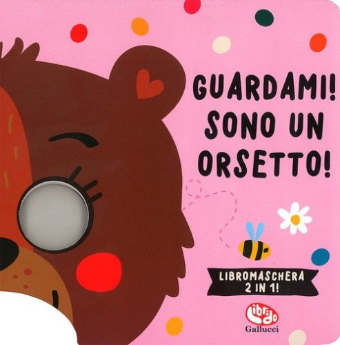 Guardami! Sono un orsetto! Libri maschera