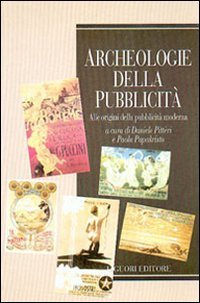 Archeologie della pubblicit&agrave;. Alle origini della pubblicit&agrave; moderna