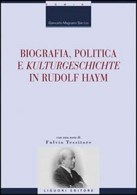 Biografia, politica e &laquo;Kulturgeschichte&raquo; in Rudolf Haym