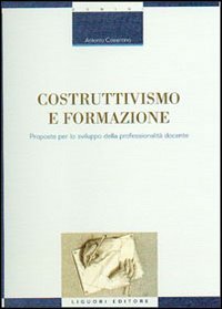 Costruttivismo e formazione. Proposte per lo sviluppo della professionalit&agrave; docente