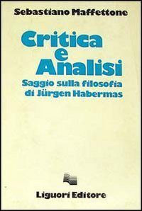 Critica e analisi. Saggio sulla filosofia di J&uuml;rgen Habermas