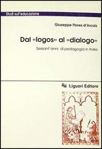 Dal &laquo;Logos&raquo; al &laquo;Dialogo&raquo;. Sessant'anni di pedagogia in Italia