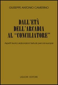 Dall'et&agrave; dell'Arcadia al &laquo;conciliatore&raquo;. Aspetti teorici, elaborazioni testuali, percorsi europei