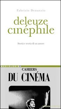 Deleuze cin&eacute;phile. Storia e teoria di un amore