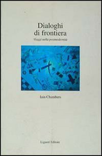 Dialoghi di frontiera. Viaggi nella postmodernit&agrave;