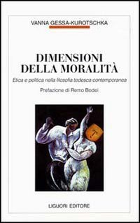 Dimensioni della moralit&agrave;. Etica e politica nella filosofia tedesca contemporanea