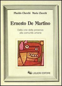 Ernesto De Martino. Dalla crisi della presenza alla comunit&agrave; umana