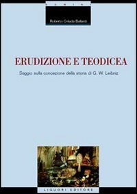 Erudizione e teodicea. Saggio sulla concezione della storia di G. W. Leibniz
