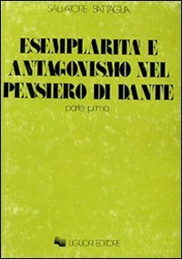 Esemplarit&agrave; e antagonismo nel pensiero di Dante. Vol. 1